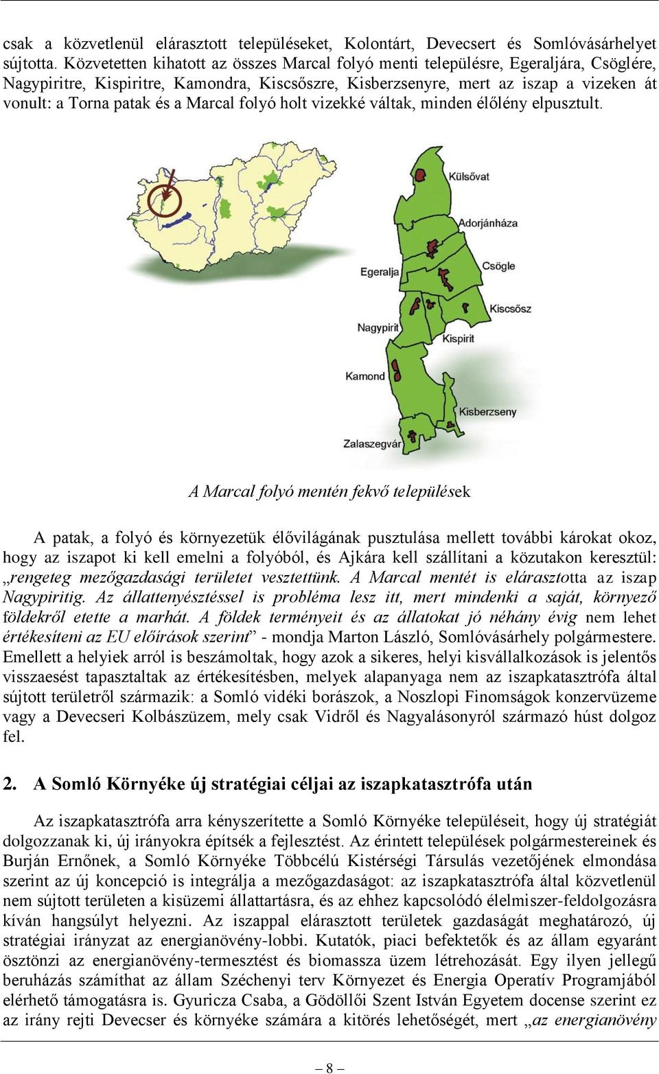 a Marcal folyó holt vizekké váltak, minden élőlény elpusztult.