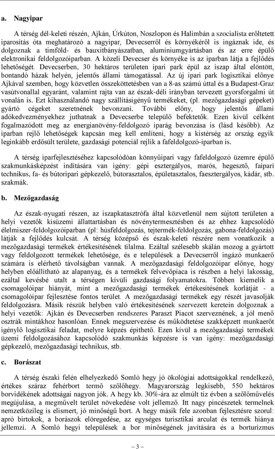 Devecserben, 30 hektáros területen ipari park épül az iszap által elöntött, bontandó házak helyén, jelentős állami támogatással.