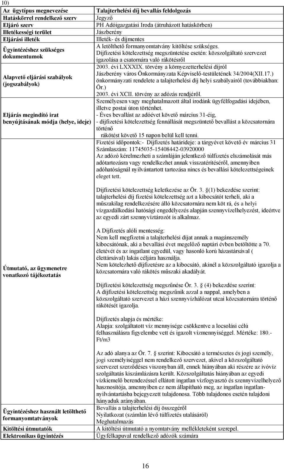 törvény a környezetterhelési díjról Jászberény város Önkormányzata Képviselő-testületének 34/2004(XII.17.) önkormányzati rendelete a talajterhelési díj helyi szabályairól (továbbiakban: Ör.) 2003.