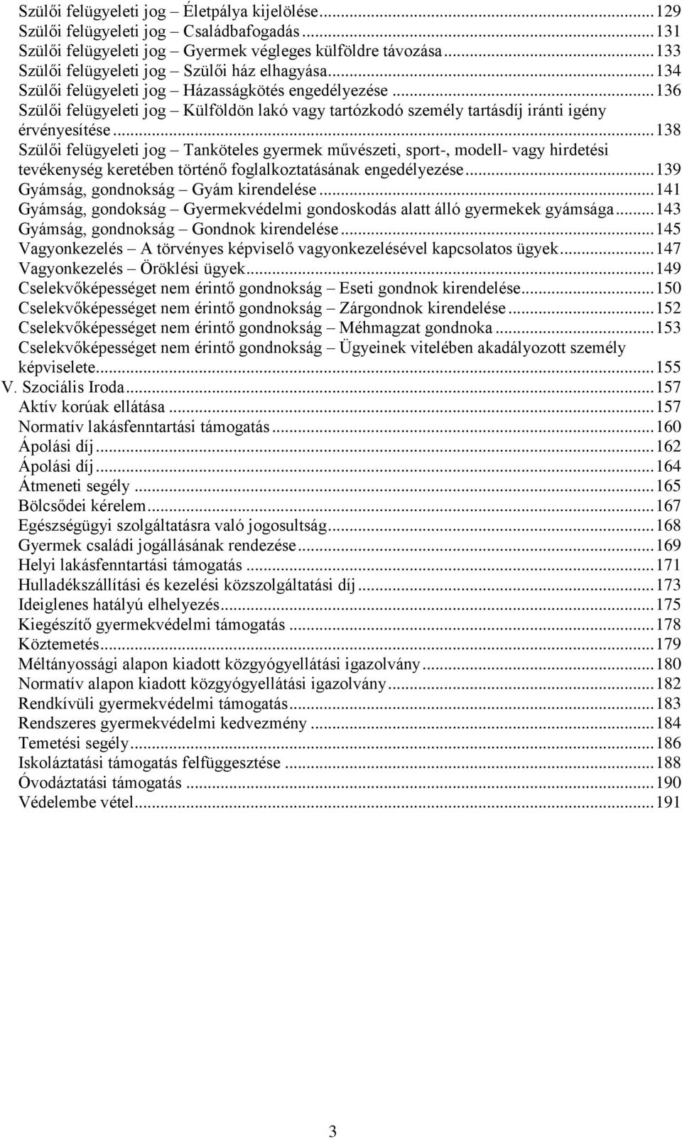 .. 136 Szülői felügyeleti jog Külföldön lakó vagy tartózkodó személy tartásdíj iránti igény érvényesítése.