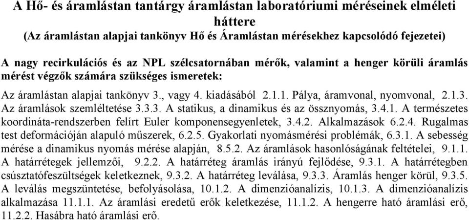 3.3. A statikus, a dinamikus és az össznyomás, 3.4.1. A természetes koordináta-rendszerben felírt Euler komponensegyenletek, 3.4.2. Alkalmazások 6.2.4. Rugalmas test deformációján alapuló műszerek, 6.