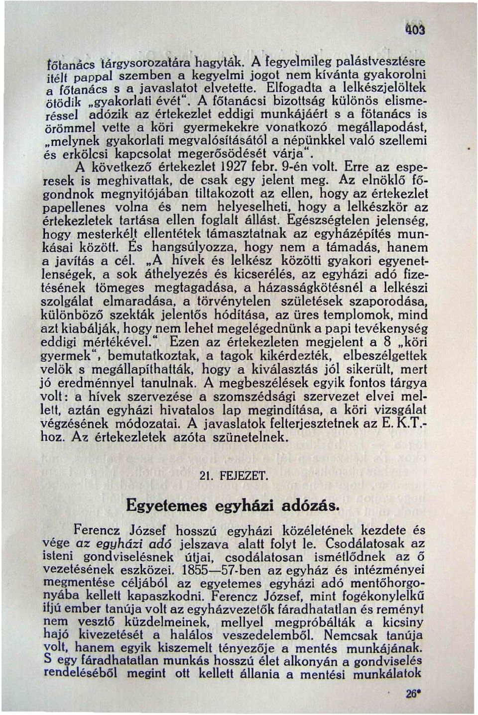 "melynek gyakorlati megvalósításálól a népünkkel való szellemi és erkölcsi kapcsolat megerősödését várja". A következő érlekezlet 1927 febr. 9-én volt. Erre az esperesek is meghivatlak.