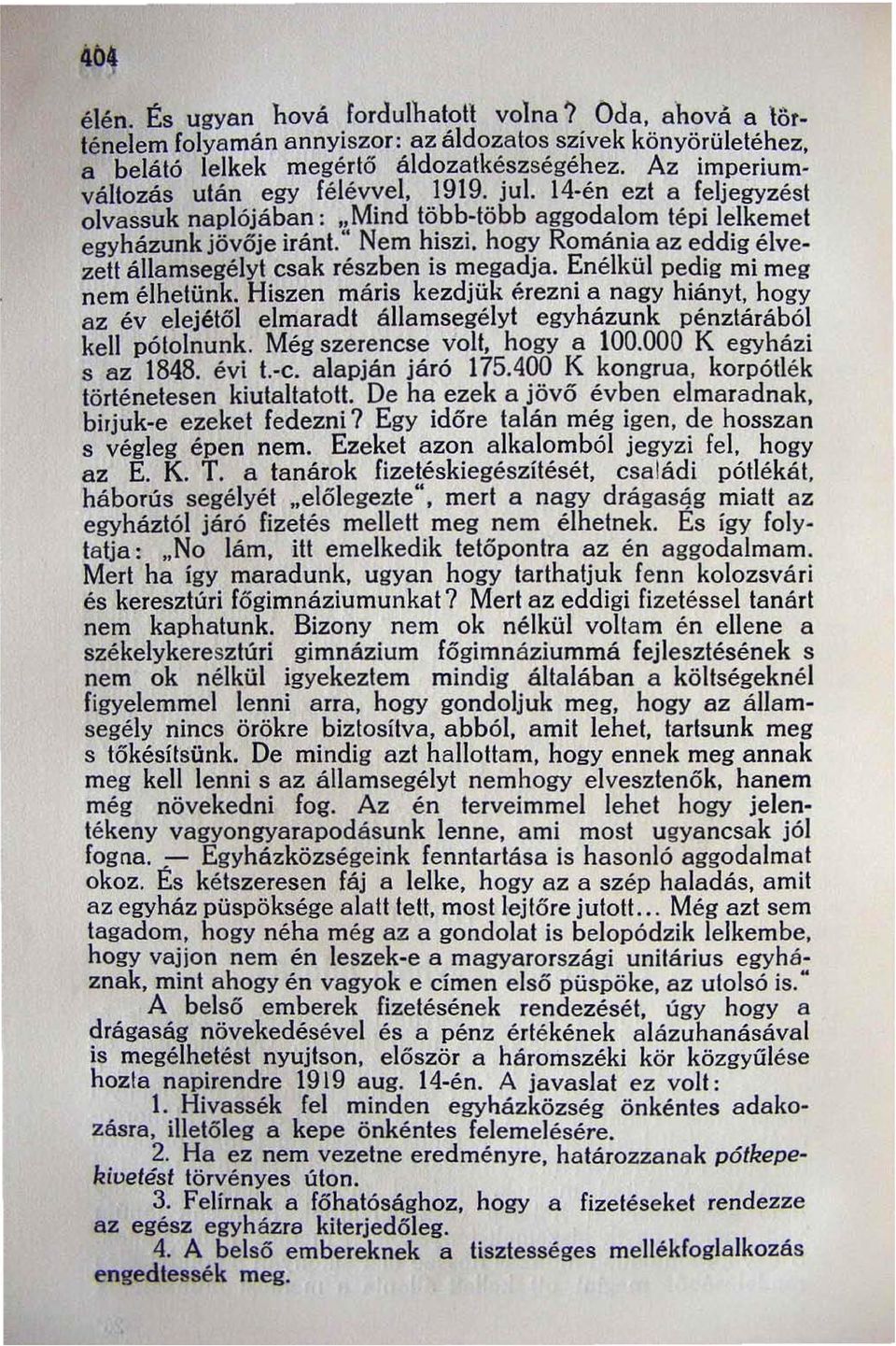 " Nem hiszi, hogy Románia az eddig élvezett államsegély t csak részben is megadja. Enélkül pedig mi meg nem élhetünk.