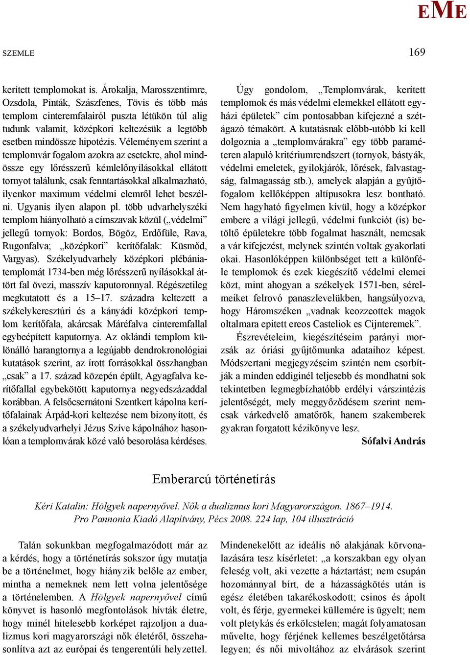 Véleményem szerint a templomvár fogalom azokra az esetekre, ahol mindössze egy lőrésszerű kémlelőnyílásokkal ellátott tornyot találunk, csak fenntartásokkal alkalmazható, ilyenkor maximum védelmi