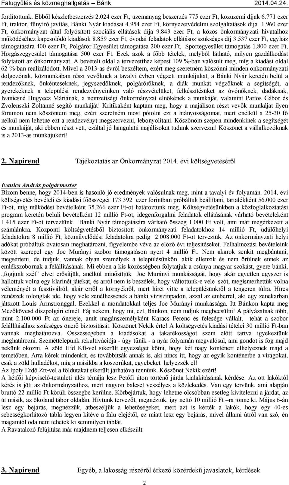 843 ezer Ft, a közös önkormányzati hivatalhoz működéséhez kapcsolódó kiadások 8.859 ezer Ft, óvodai feladatok ellátásoz szükséges díj 3.