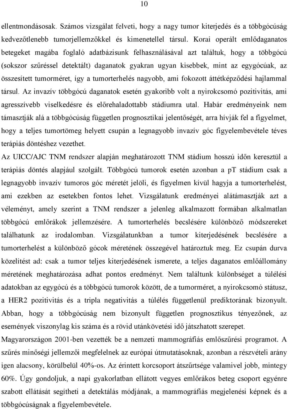 összesített tumorméret, így a tumorterhelés nagyobb, ami fokozott áttétképződési hajlammal társul.