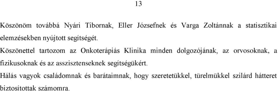 Köszönettel tartozom az Onkoterápiás Klinika minden dolgozójának, az orvosoknak, a