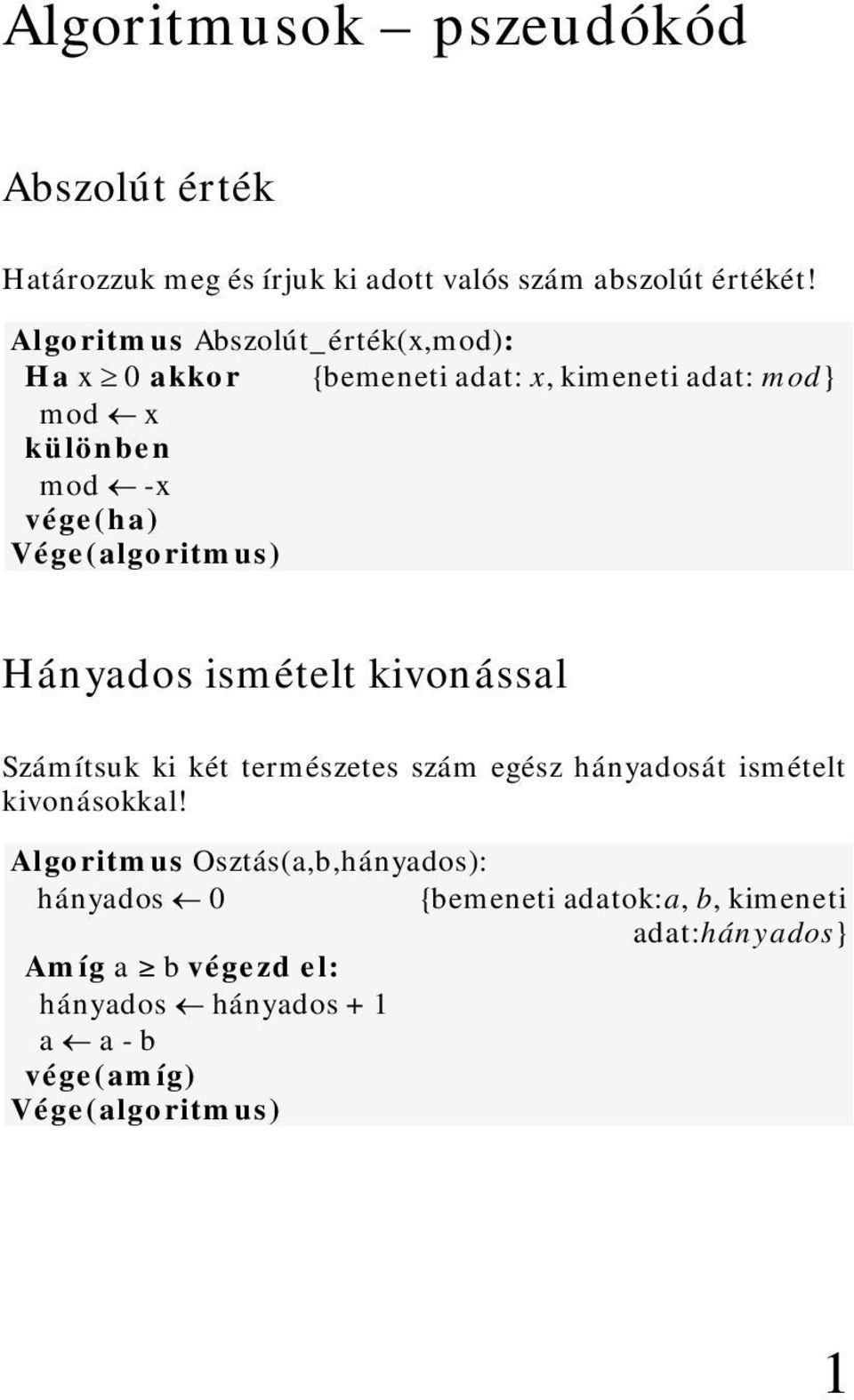 Vége(algoritmus) Hányados ismételt kivonással Számítsuk ki két természetes szám egész hányadosát ismételt kivonásokkal!