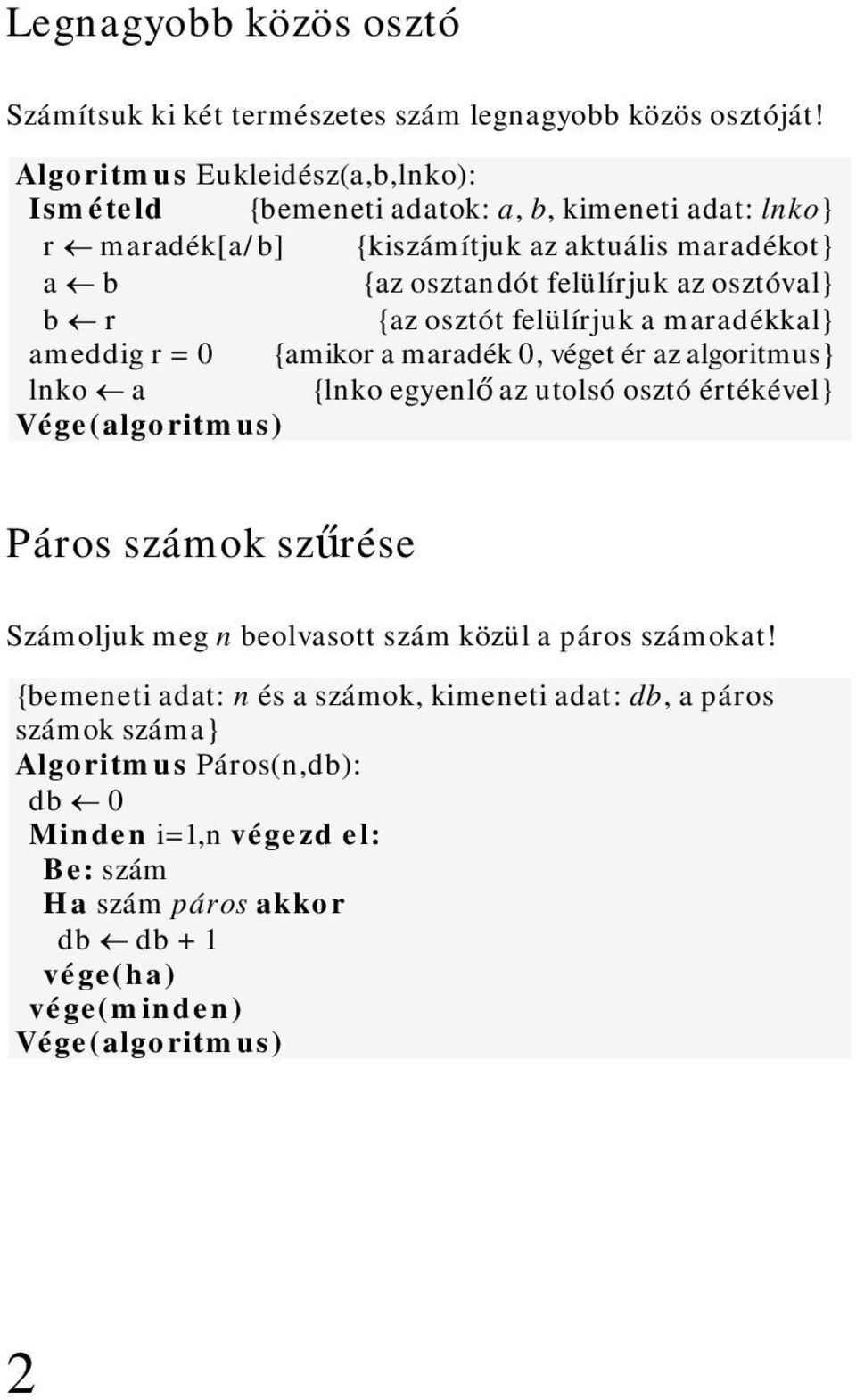 b r az osztót felülírjuk a maradékkal ameddig r = 0 amikor a maradék 0, véget ér az algoritmus lnko a lnko egyenlő az utolsó osztó értékével Vége(algoritmus) Páros számok