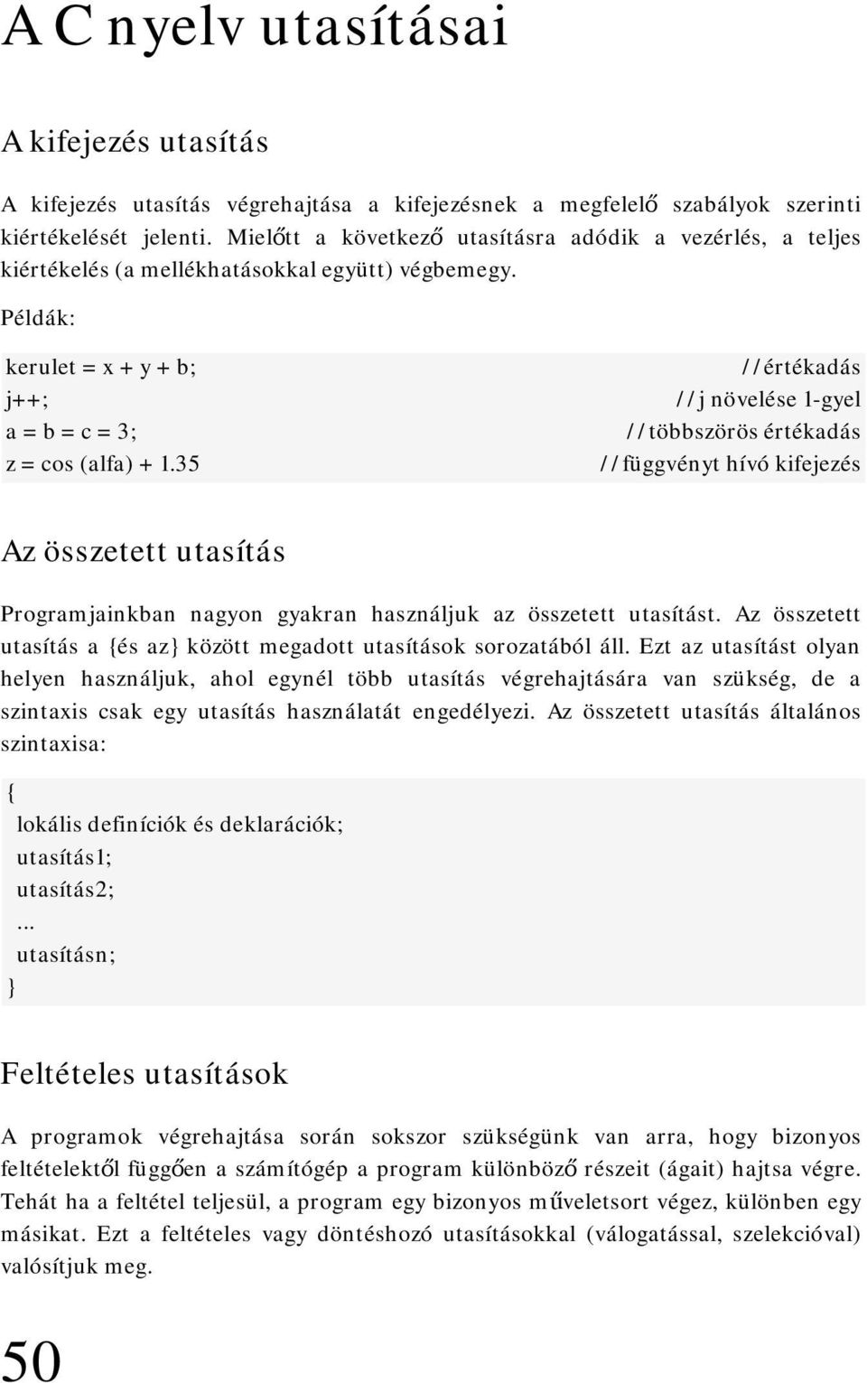 35 //értékadás //j növelése 1-gyel //többszörös értékadás //függvényt hívó kifejezés Az összetett utasítás Programjainkban nagyon gyakran használjuk az összetett utasítást.