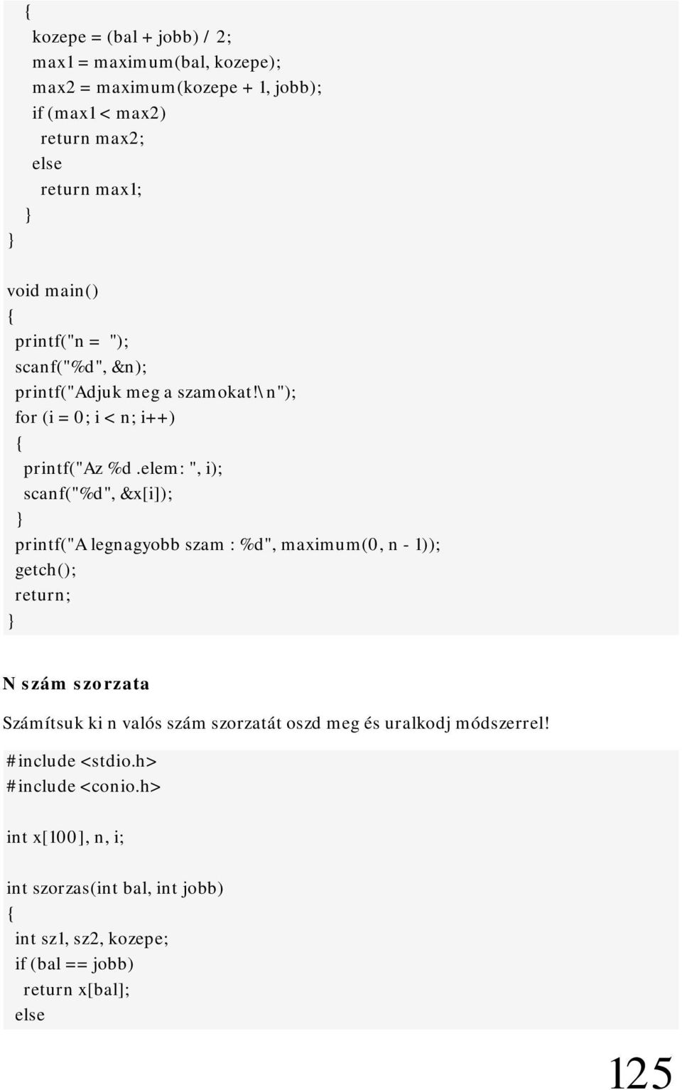 elem: ", i); scanf("%d", &x[i]); printf("a legnagyobb szam : %d", maximum(0, n - 1)); getch(); return; N szám szorzata Számítsuk ki n valós szám