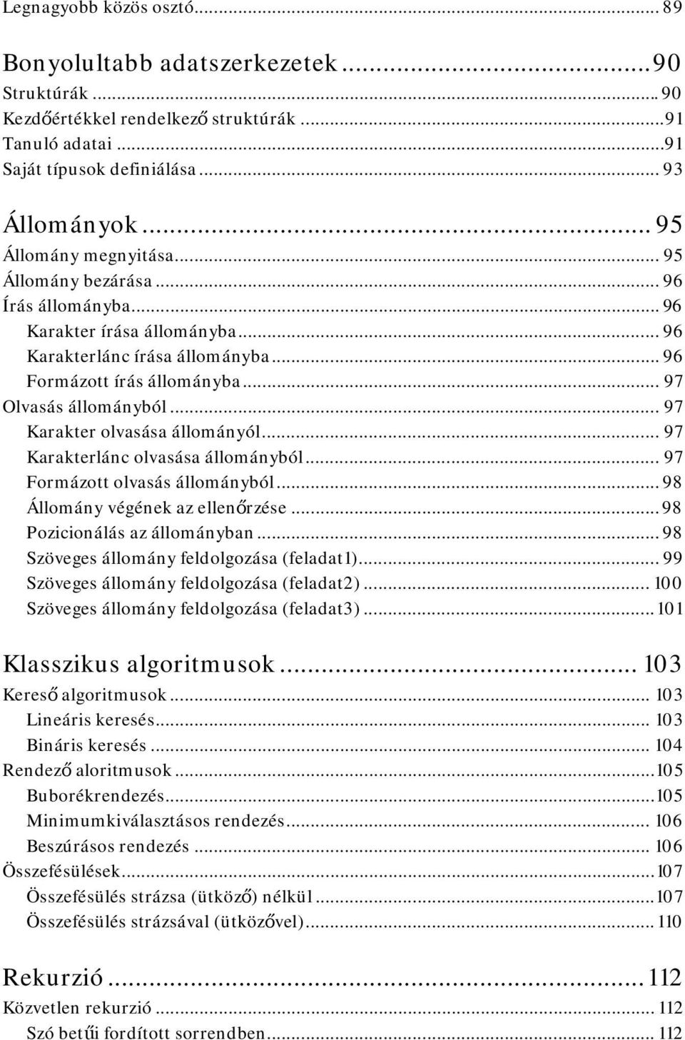 .. 97 Karakter olvasása állományól... 97 Karakterlánc olvasása állományból... 97 Formázott olvasás állományból... 98 Állomány végének az ellenőrzése... 98 Pozicionálás az állományban.