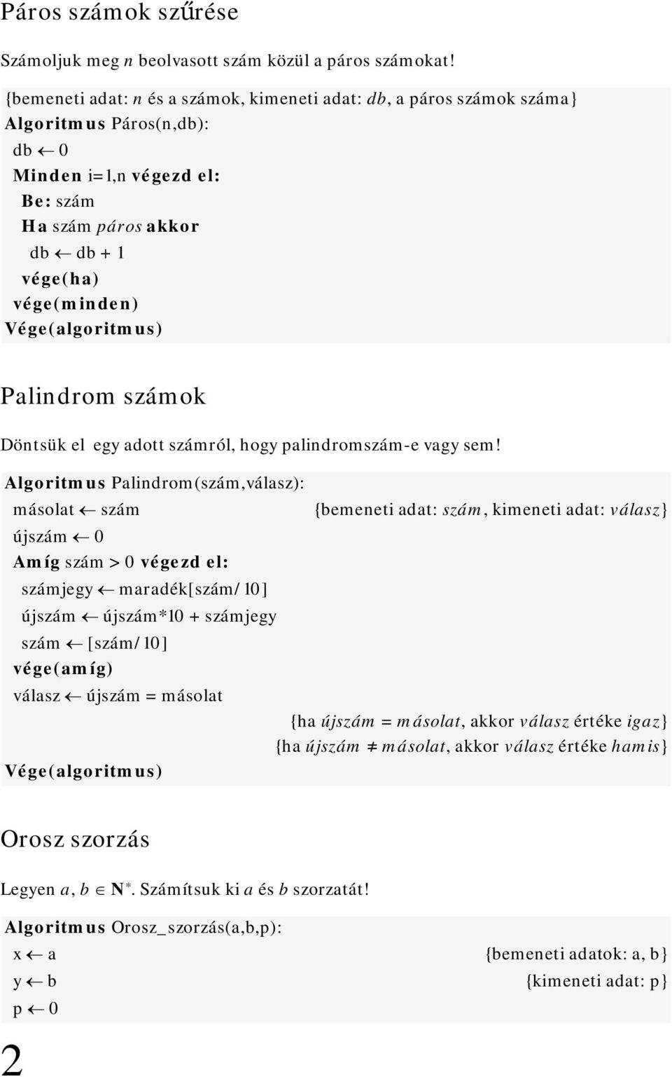 Vége(algoritmus) Palindrom számok Döntsük el egy adott számról, hogy palindromszám-e vagy sem!