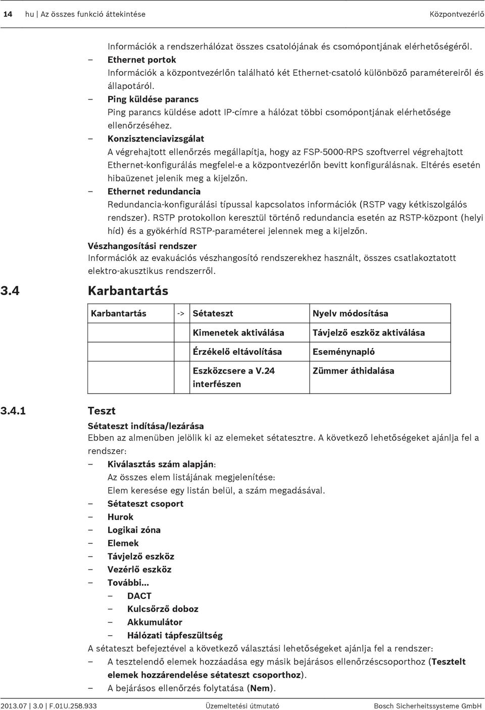 Ping küldése parancs Ping parancs küldése adott IP-címre a hálózat többi csomópontjának elérhetősége ellenőrzéséhez.