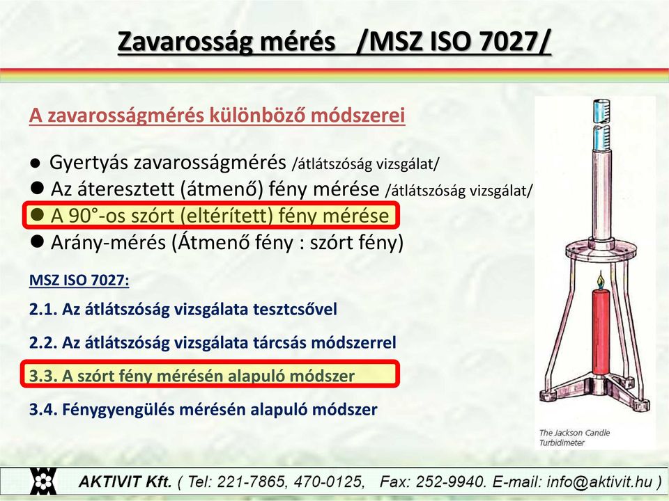 Arány-mérés (Átmenő fény : szórt fény) MSZ ISO 7027: 2.1. Az átlátszóság vizsgálata tesztcsővel 2.2. Az átlátszóság vizsgálata tárcsás módszerrel 3.