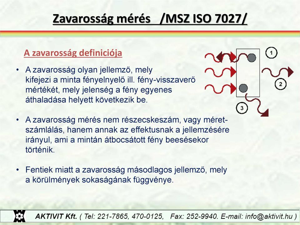 A zavarosság mérés nem részecskeszám, vagy méretszámlálás, hanem annak az effektusnak a jellemzésére irányul, ami a