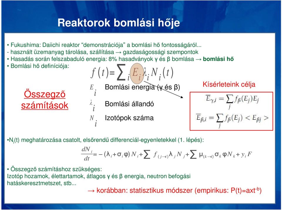 i λi N i (t ) Összegző számítások E λ i Bomlási energia (γ és β) i Bomlási állandó N Izotópok száma i Kísérleteink célja Ni(t) meghatározása csatolt, elsőrendű