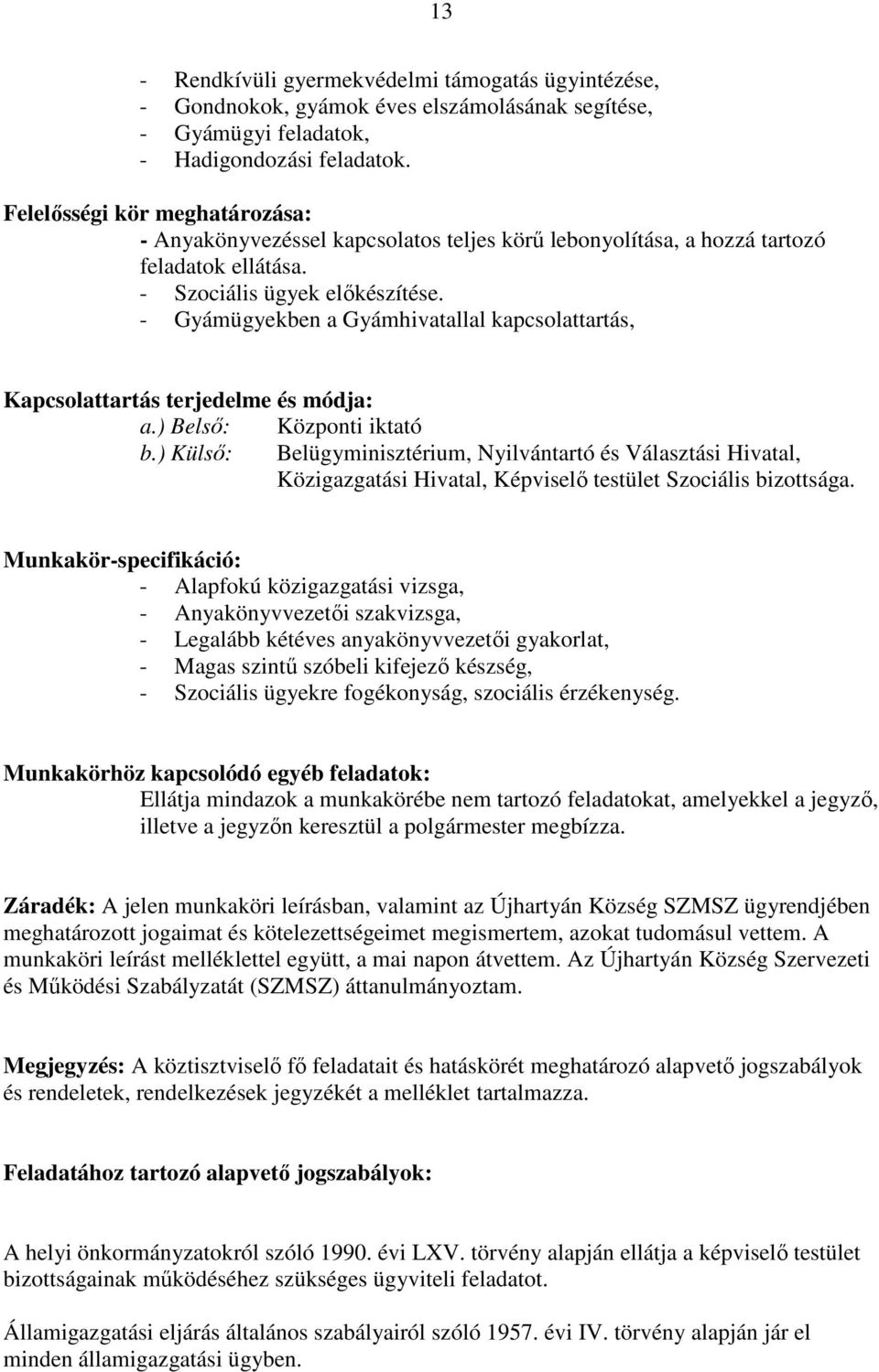 - Gyámügyekben a Gyámhivatallal kapcsolattartás, Kapcsolattartás terjedelme és módja: a.) Belsı: Központi iktató b.