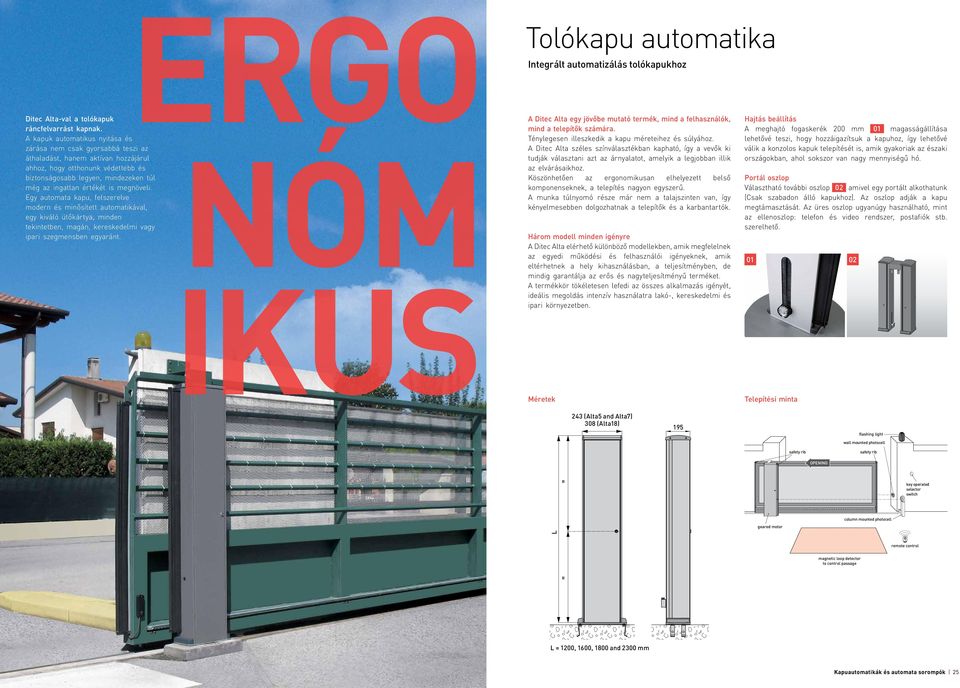 is megnöveli. Egy automata kapu, felszerelve modern és minősített automatikával, egy kiváló ütőkártya, minden tekintetben, magán, kereskedelmi vagy ipari szegmensben egyaránt.