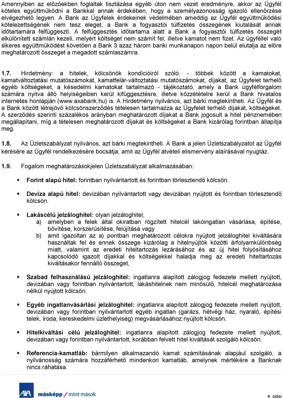 A Bank az Ügyfelek érdekeinek védelmében ameddig az Ügyfél együttműködési kötelezettségének nem tesz eleget, a Bank a fogyasztói túlfizetés összegének kiutalását annak időtartamára felfüggeszti.