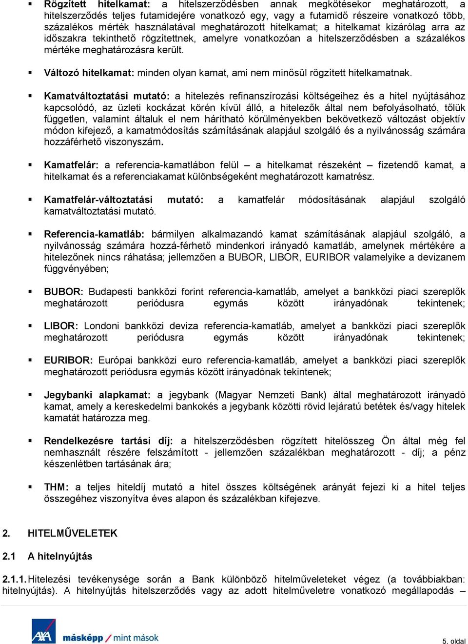 Változó hitelkamat: minden olyan kamat, ami nem minősül rögzített hitelkamatnak.