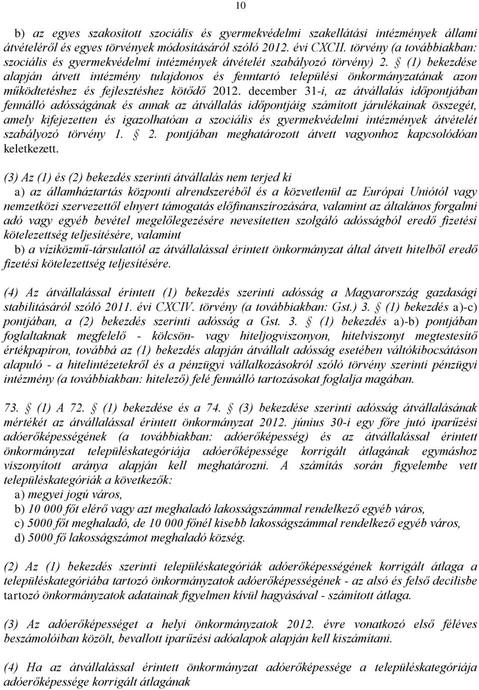 (1) bekezdése alapján átvett intézmény tulajdonos és fenntartó települési önkormányzatának azon működtetéshez és fejlesztéshez kötődő 2012.