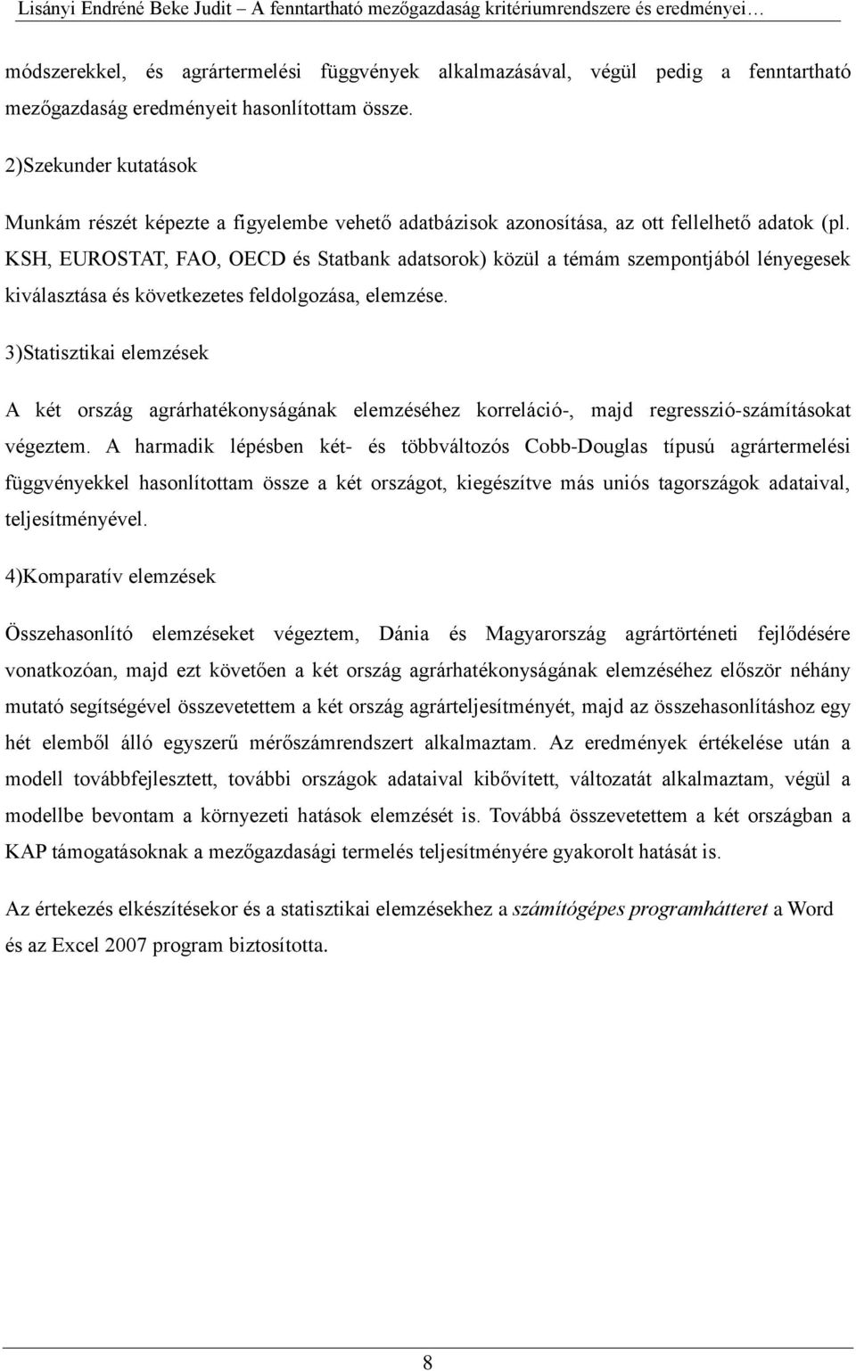 KSH, EUROSTAT, FAO, OECD és Statbank adatsorok) közül a témám szempontjából lényegesek kiválasztása és következetes feldolgozása, elemzése.