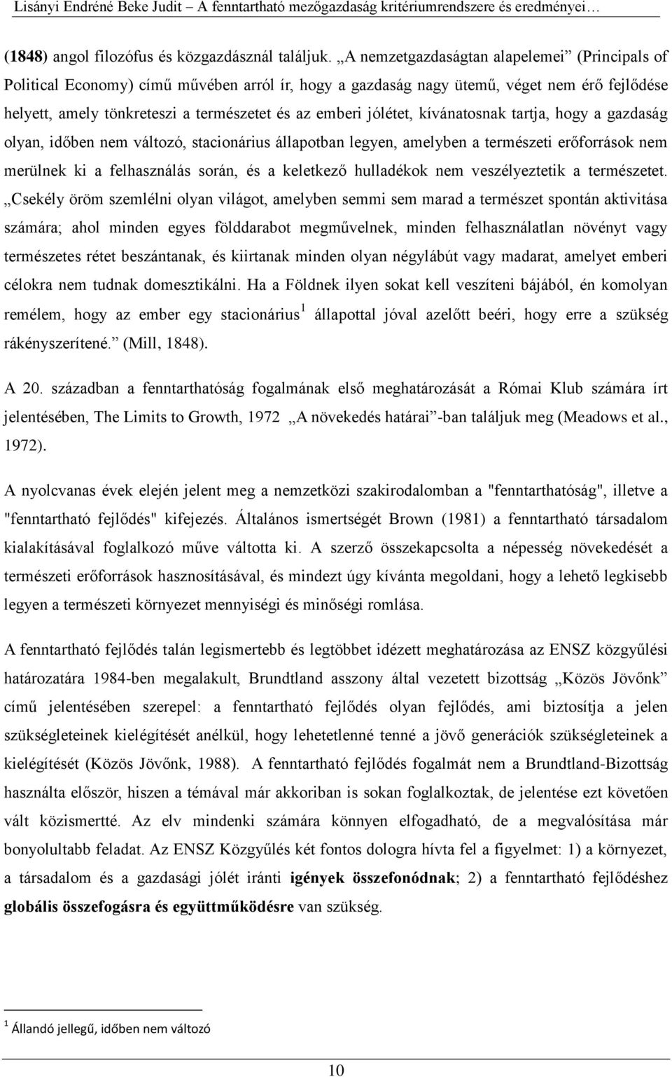 jólétet, kívánatosnak tartja, hogy a gazdaság olyan, időben nem változó, stacionárius állapotban legyen, amelyben a természeti erőforrások nem merülnek ki a felhasználás során, és a keletkező