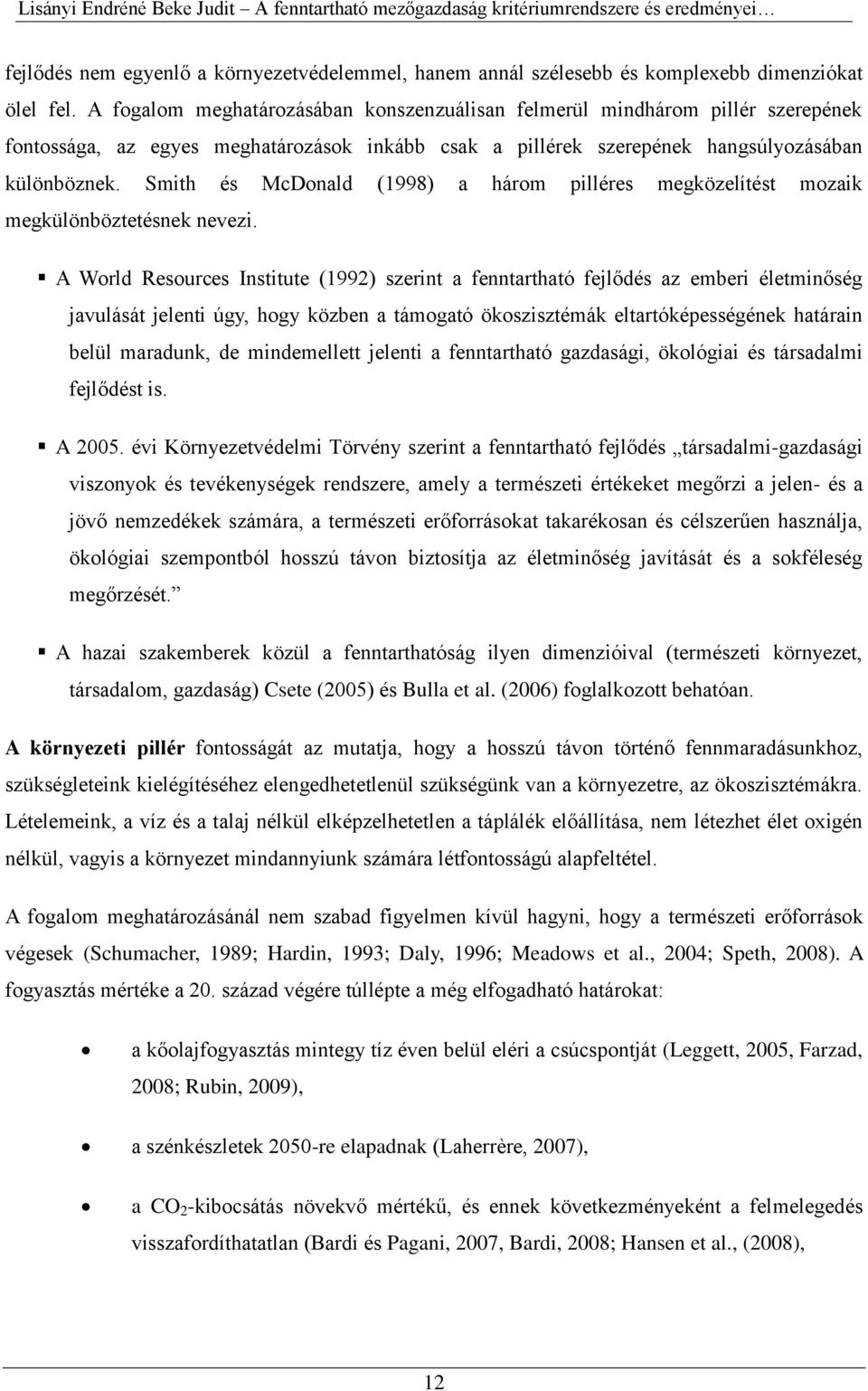 Smith és McDonald (1998) a három pilléres megközelítést mozaik megkülönböztetésnek nevezi.