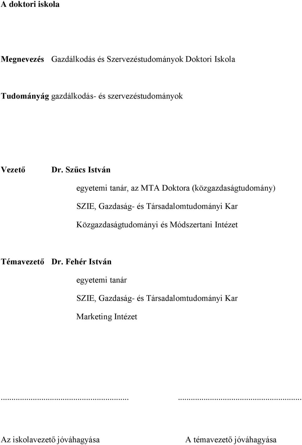 Szűcs István egyetemi tanár, az MTA Doktora (közgazdaságtudomány) SZIE, Gazdaság- és Társadalomtudományi Kar