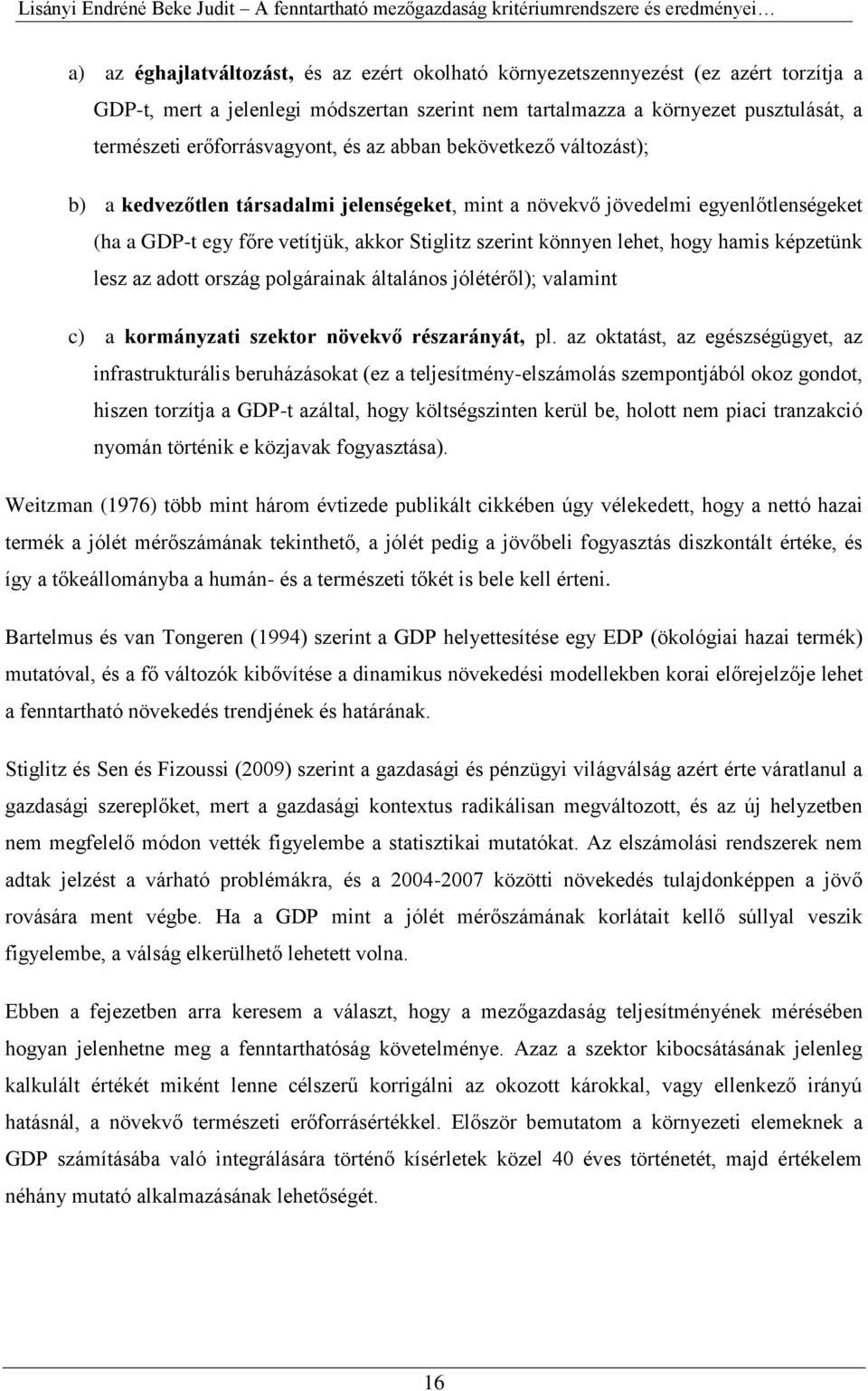 egyenlőtlenségeket (ha a GDP-t egy főre vetítjük, akkor Stiglitz szerint könnyen lehet, hogy hamis képzetünk lesz az adott ország polgárainak általános jólétéről); valamint c) a kormányzati szektor