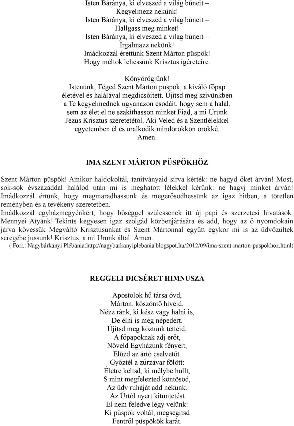 Újítsd meg szívünkben a Te kegyelmednek ugyanazon csodáit, hogy sem a halál, sem az élet el ne szakíthasson minket Fiad, a mi Urunk Jézus Krisztus szeretetétől.