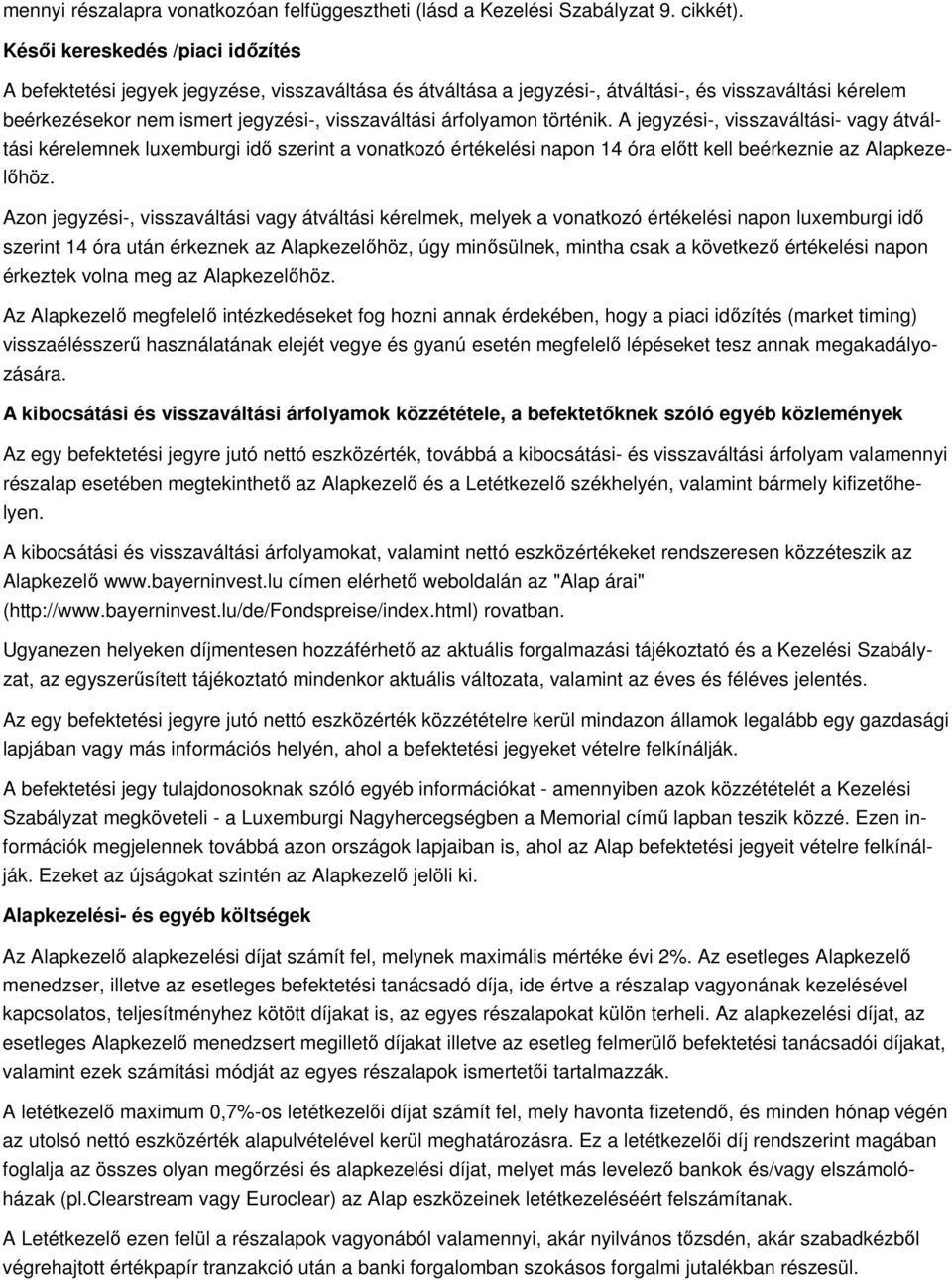 árfolyamon történik. A jegyzési-, visszaváltási- vagy átváltási kérelemnek luxemburgi idı szerint a vonatkozó értékelési napon 14 óra elıtt kell beérkeznie az Alapkezelıhöz.