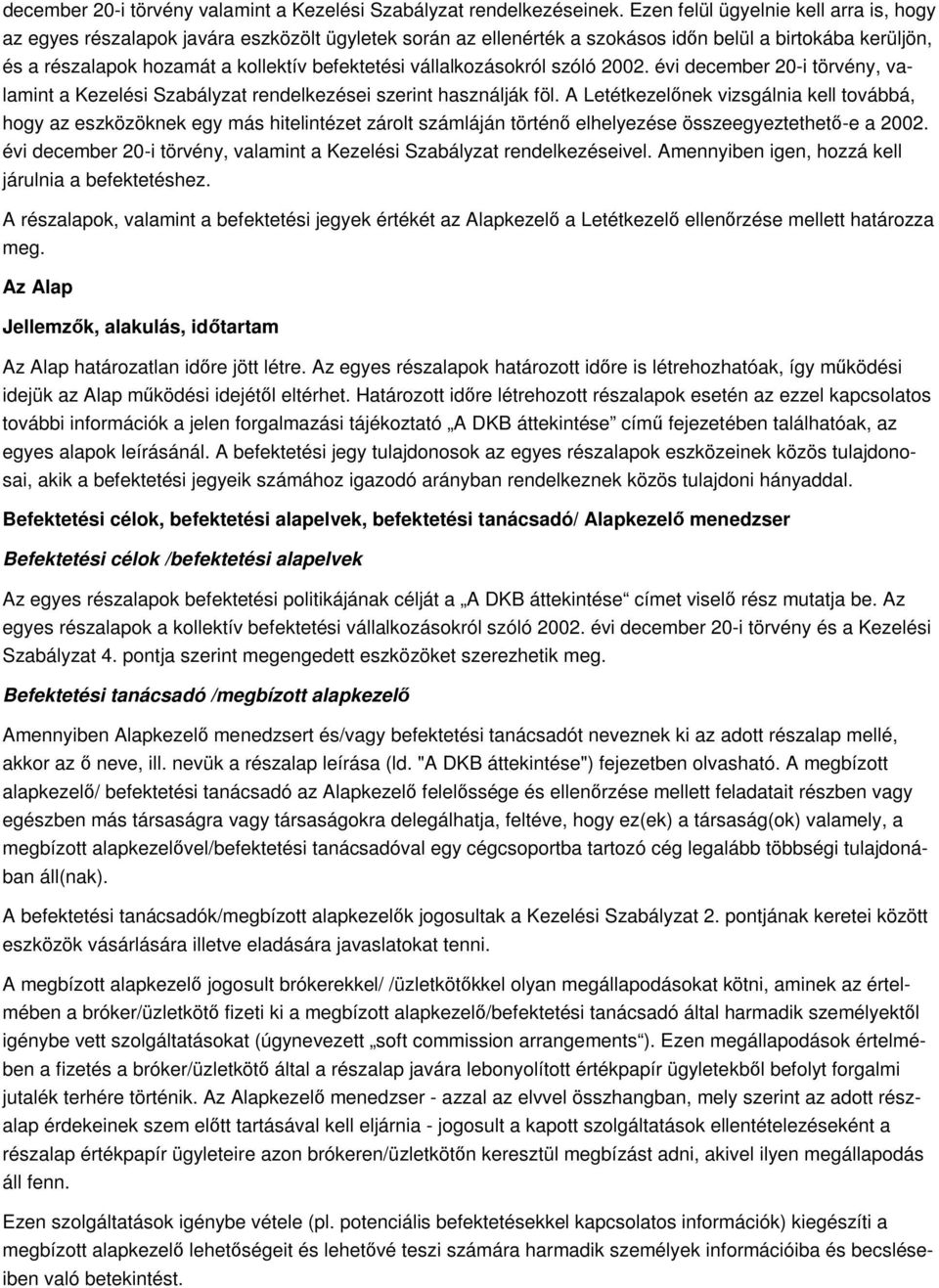 vállalkozásokról szóló 2002. évi december 20-i törvény, valamint a Kezelési Szabályzat rendelkezései szerint használják föl.