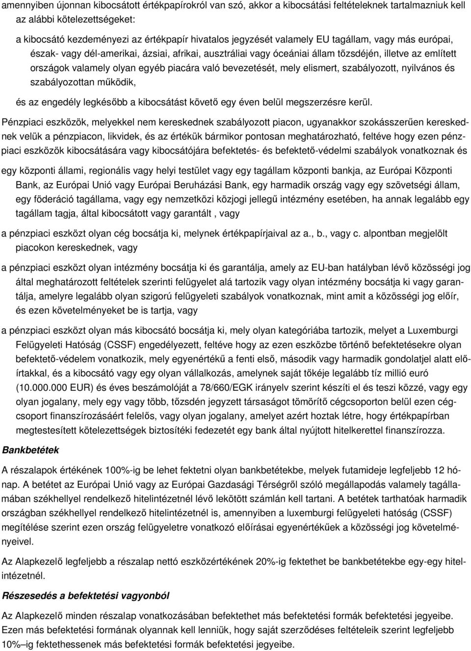 bevezetését, mely elismert, szabályozott, nyilvános és szabályozottan mőködik, és az engedély legkésıbb a kibocsátást követı egy éven belül megszerzésre kerül.