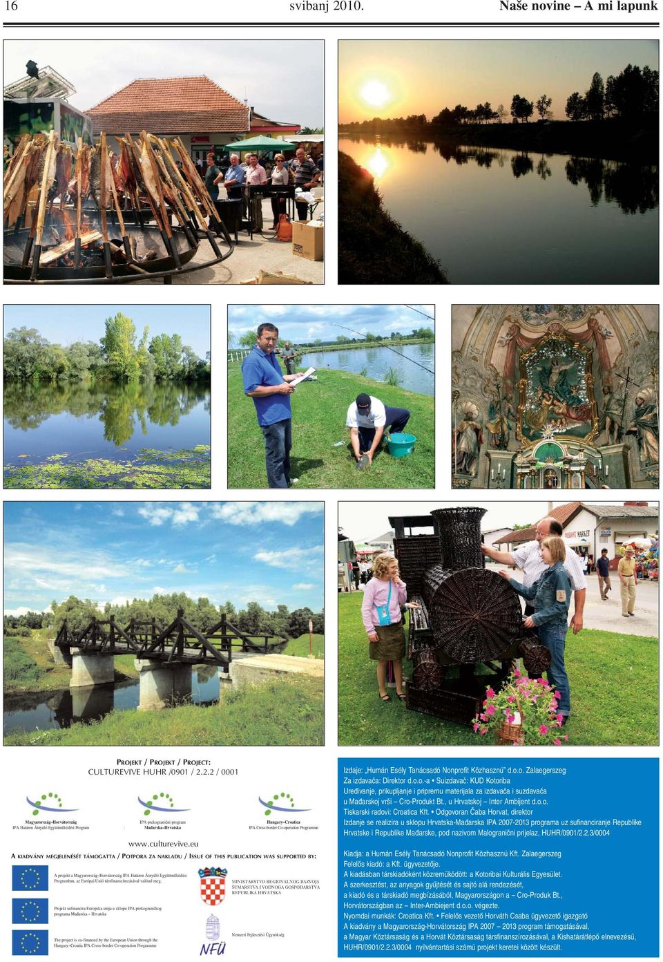 eu Hungary Croatica IPA Cross-border Co-operation Programme A KIADVÁNY MEGJELENÉSÉT TÁMOGATTA / POTPORA ZA NAKLADU / ISSUE OF THIS PUBLICATION WAS SUPPORTED BY: A projekt a Magyarország Horvátország