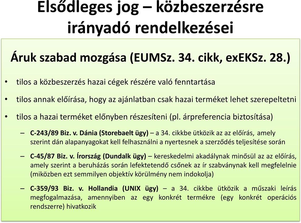 árpreferencia biztosítása) C-243/89 Biz. v. Dánia (Storebaelt ügy) a 34.