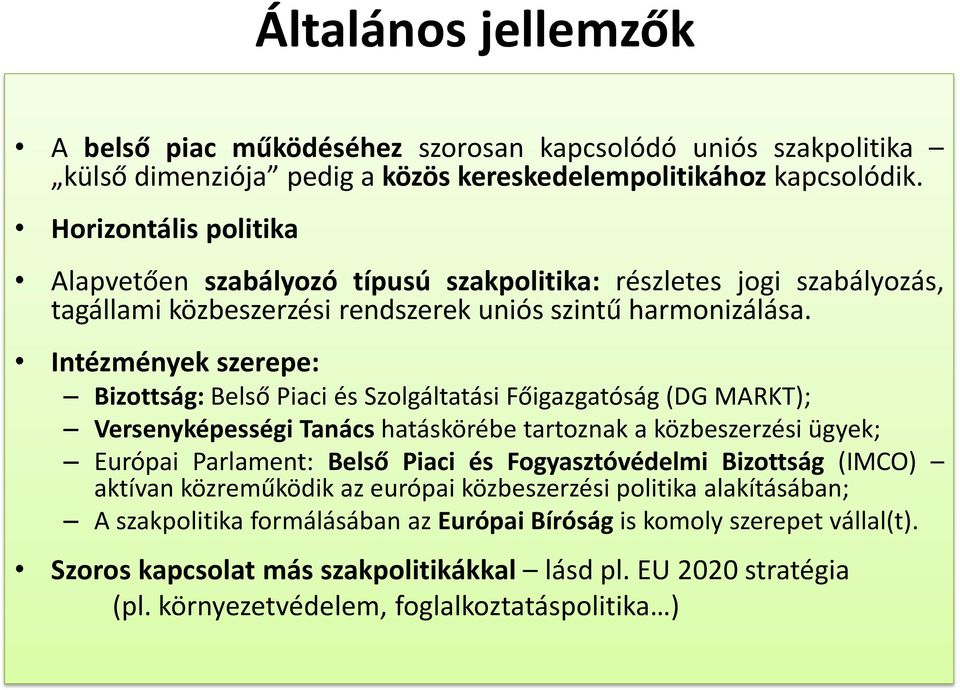 Intézmények szerepe: Bizottság: Belső Piaci és Szolgáltatási Főigazgatóság (DG MARKT); Versenyképességi Tanács hatáskörébe tartoznak a közbeszerzési ügyek; Európai Parlament: Belső Piaci és