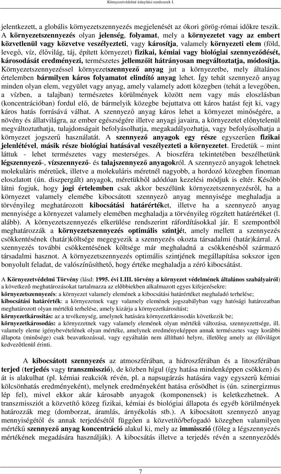 épített környezet) fizikai, kémiai vagy biológiai szennyeződését, károsodását eredményezi, természetes jellemzőit hátrányosan megváltoztatja, módosítja.