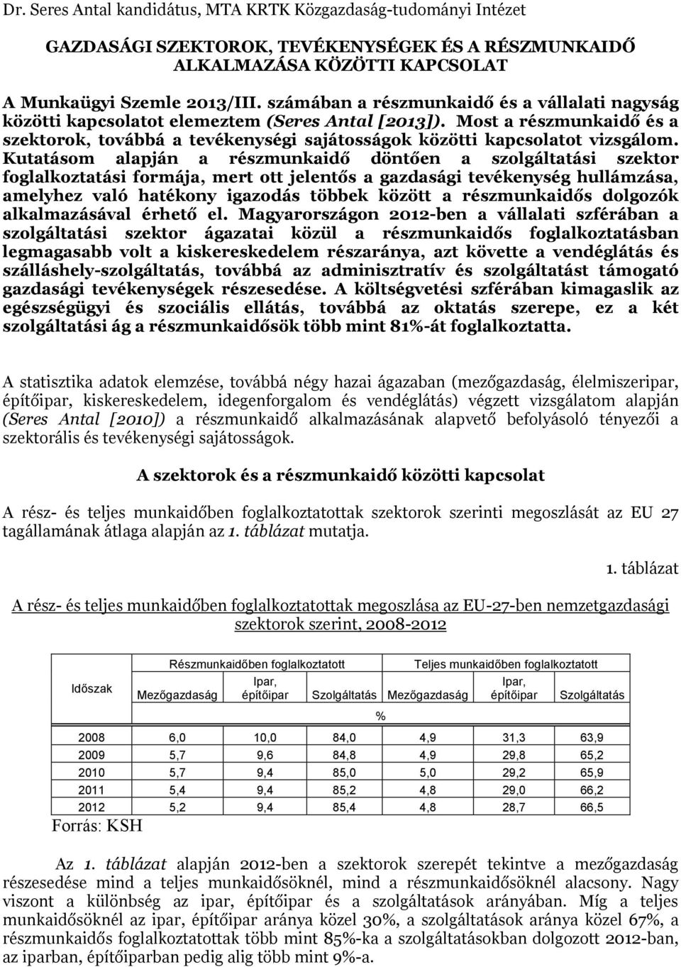 Most a részmunkaidő és a szektorok, továbbá a tevékenységi sajátosságok közötti kapcsolatot vizsgálom.