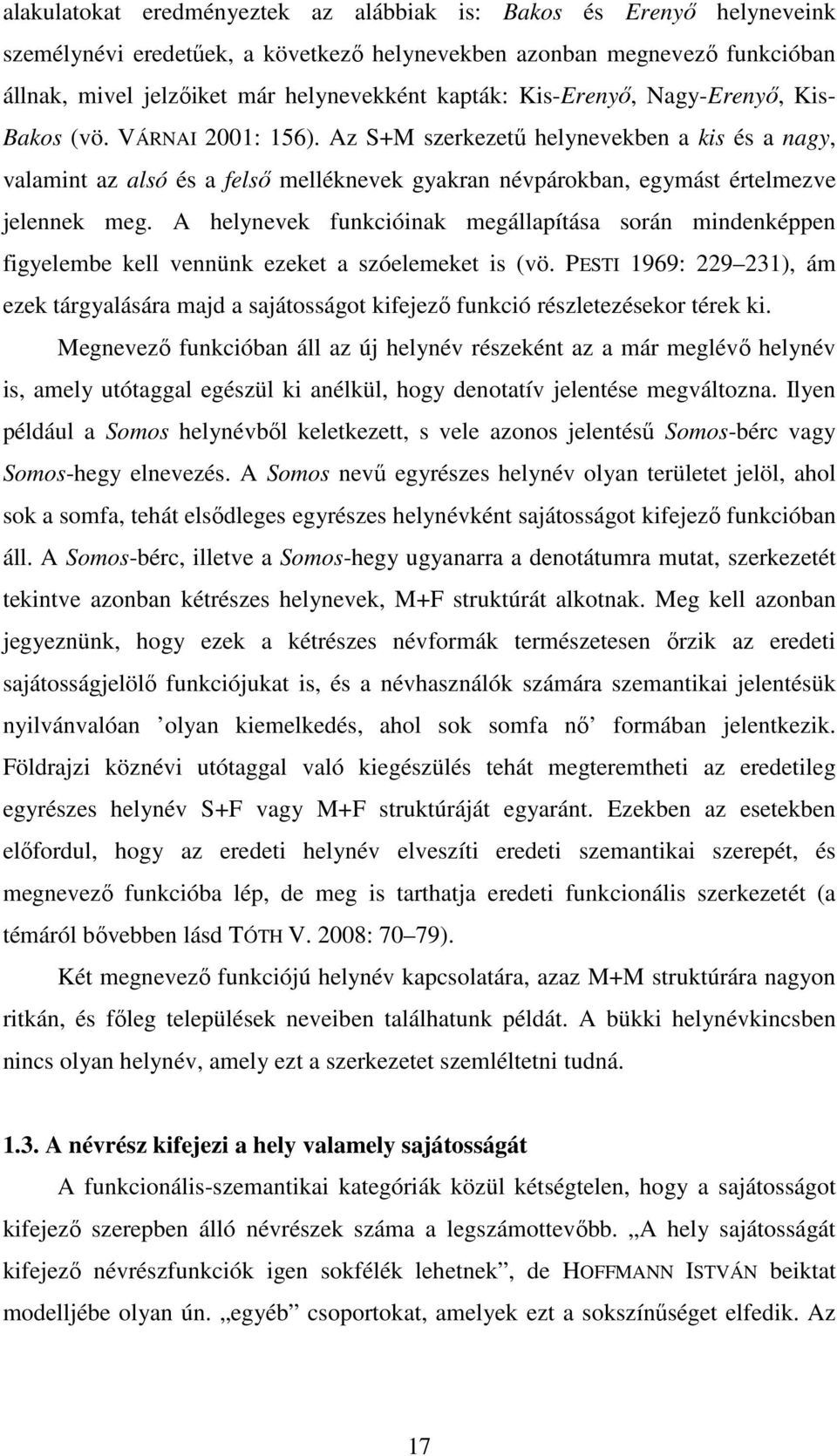 Az S+M szerkezetű helynevekben a kis és a nagy, valamint az alsó és a felső melléknevek gyakran névpárokban, egymást értelmezve jelennek meg.