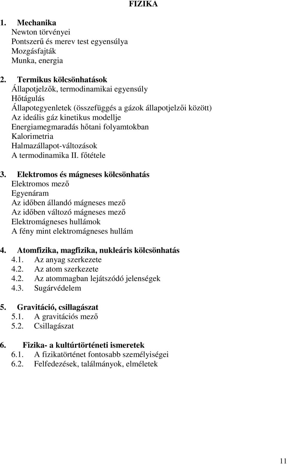 folyamtokban Kalorimetria Halmazállapot-változások A termodinamika II. fıtétele 3.