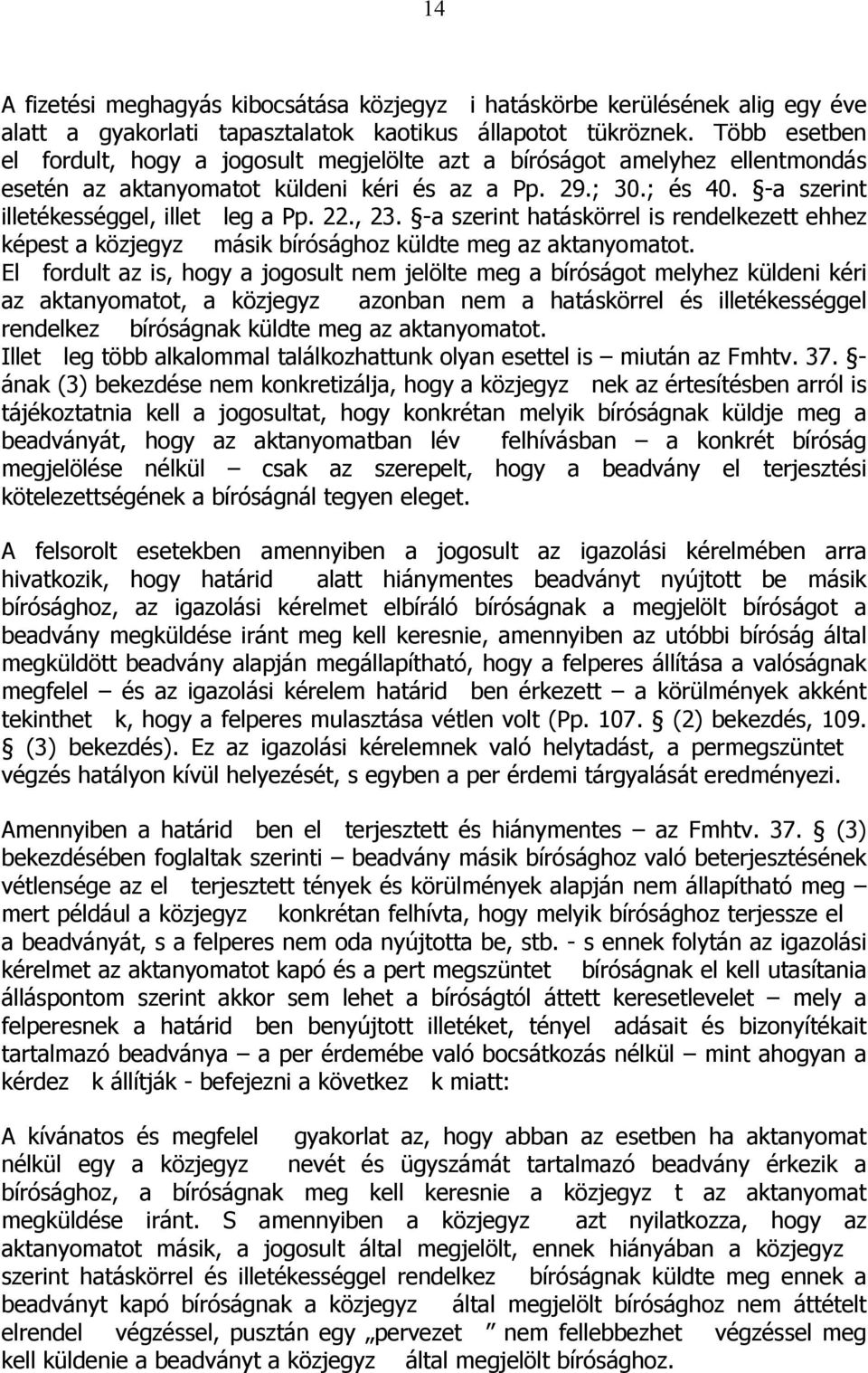 22., 23. -a szerint hatáskörrel is rendelkezett ehhez képest a közjegyz másik bírósághoz küldte meg az aktanyomatot.