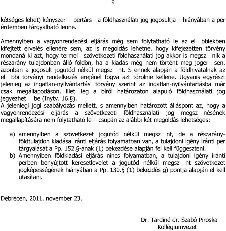 földhasználati jog akkor is megsz nik a részarány tulajdonban álló földön, ha a kiadás még nem történt meg joger sen, azonban a jogosult jogutód nélkül megsz nt.