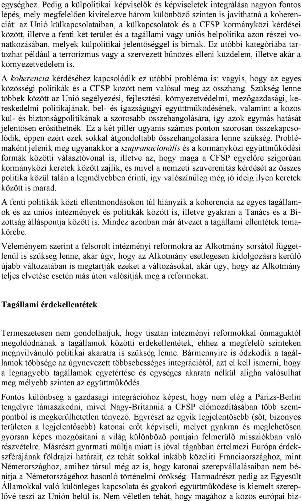 külkapcsolatok és a CFSP kormányközi kérdései között, illetve a fenti két terület és a tagállami vagy uniós belpolitika azon részei vonatkozásában, melyek külpolitikai jelentőséggel is bírnak.