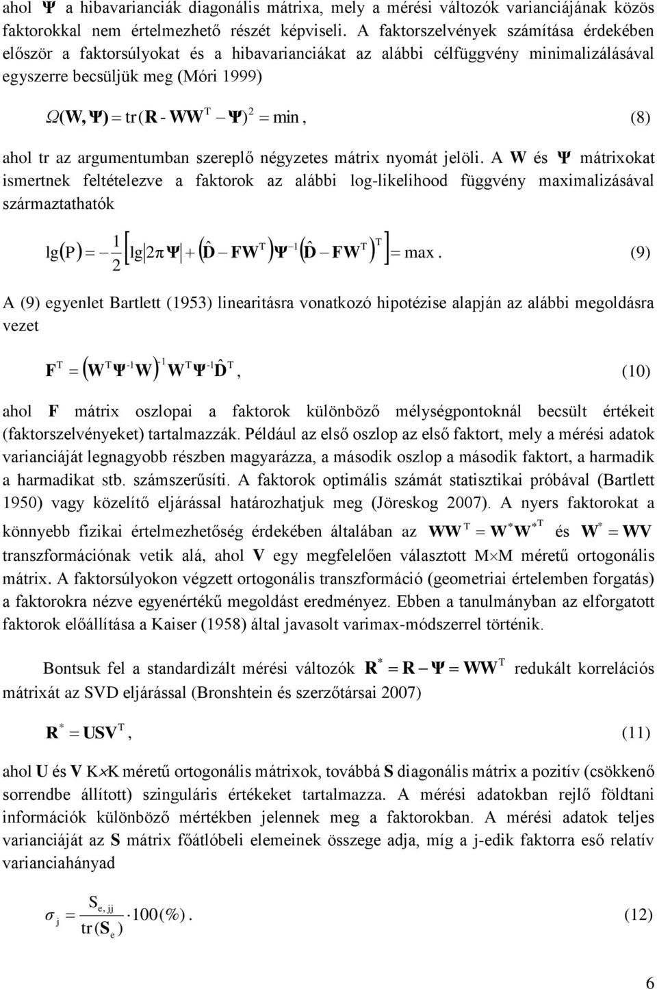 ahol tr az argumentumban szereplő négyzetes mátrix nyomát jelöli.