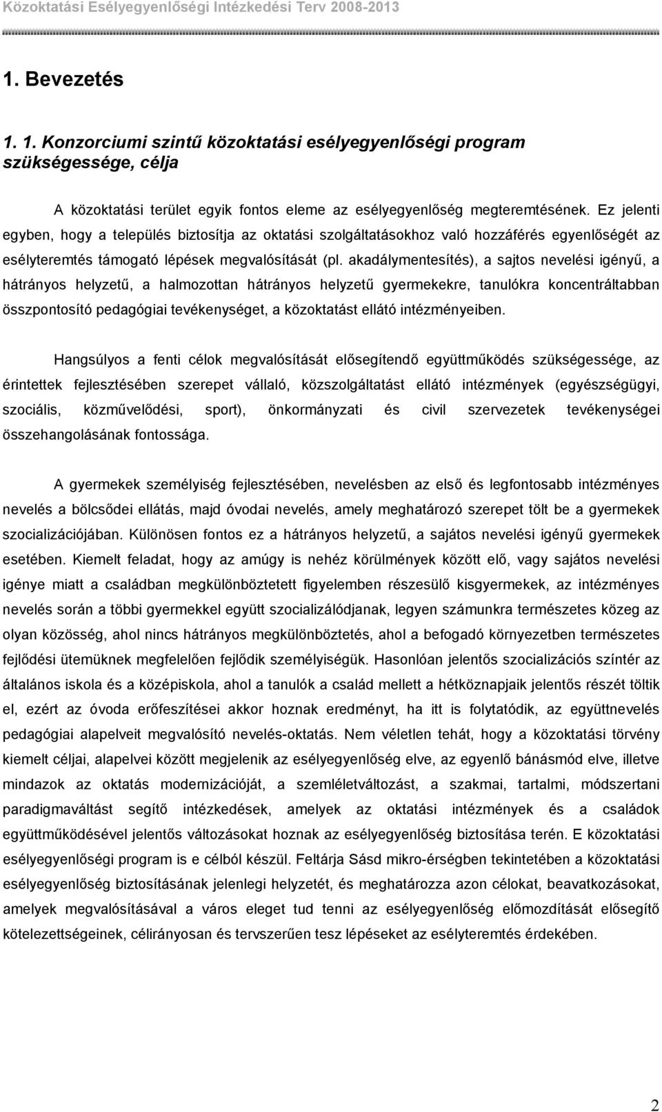 akadálymentesítés), a sajtos nevelési igényű, a hátrányos helyzetű, a halmozottan hátrányos helyzetű gyermekekre, tanulókra koncentráltabban összpontosító pedagógiai tevékenységet, a közoktatást