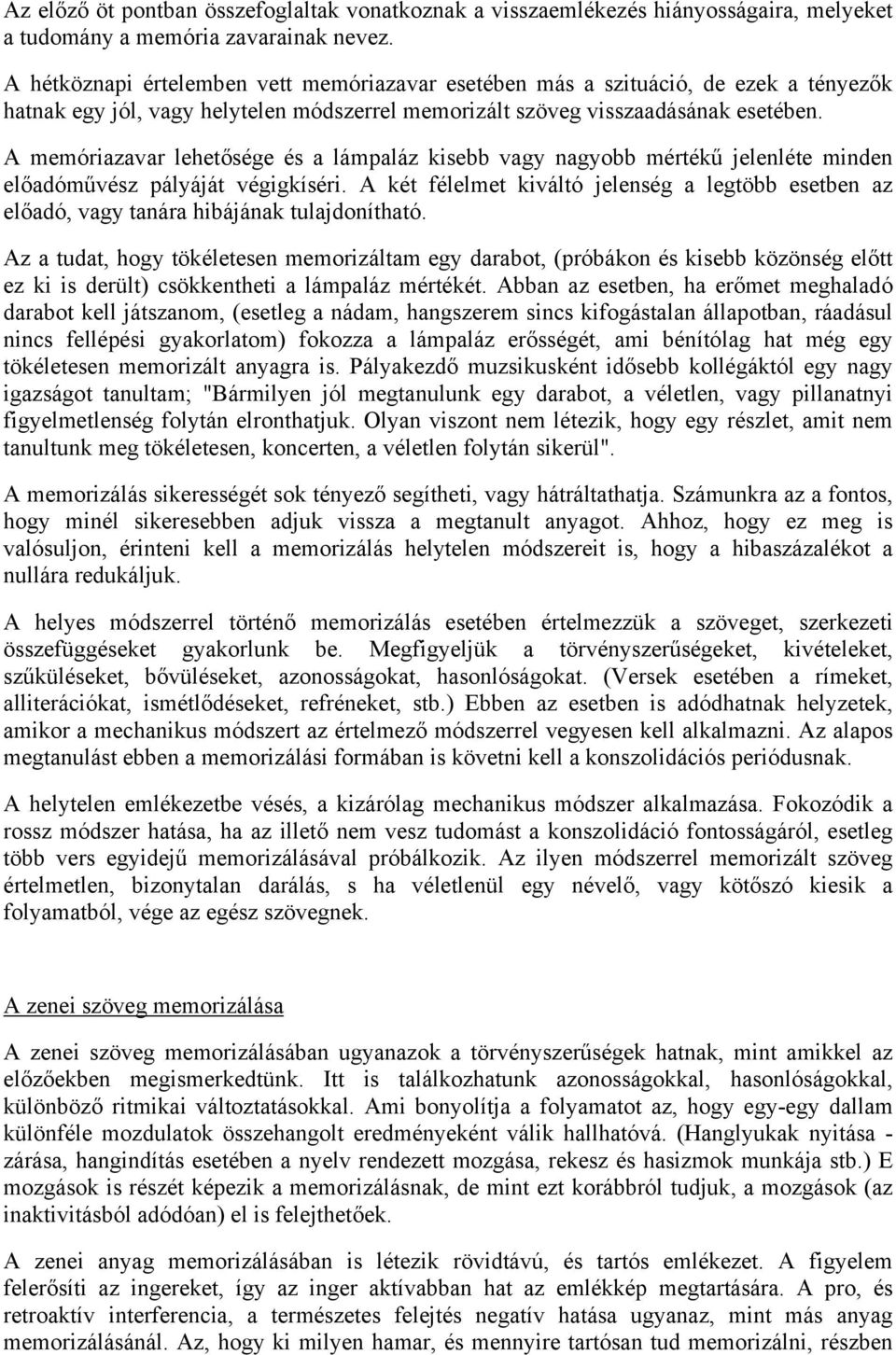 A memóriazavar lehetősége és a lámpaláz kisebb vagy nagyobb mértékű jelenléte minden előadóművész pályáját végigkíséri.