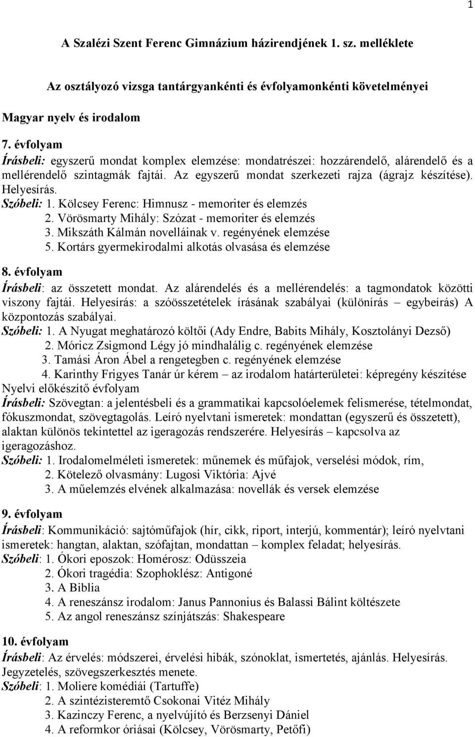 mellérendelő szintagmák fajtái. Az egyszerű mondat szerkezeti rajza (ágrajz készítése). Helyesírás. Szóbeli: 1. Kölcsey Ferenc: Himnusz - memoriter és elemzés 2.