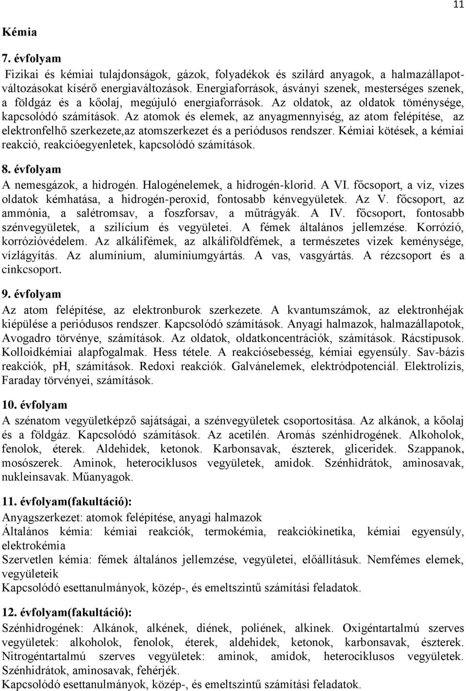 Az atomok és elemek, az anyagmennyiség, az atom felépítése, az elektronfelhő szerkezete,az atomszerkezet és a periódusos rendszer.